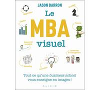 Le MBA visuel: Tout ce qu'une business school vous enseigne en images !