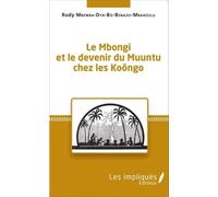 Le Mbongi et le devenir du Muuntu chez les Koôngo - Rudy Mbemba-Dya-Bô-Benazo-Mbanzulu - Les Impliqués - broché - Essai