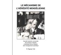 LE MÉCANISME DE L’HÉRÉDITÉ MENDÉLIENNE: Nouvelle traduction commentée des principaux chapitres - utilisation en SVT