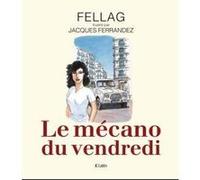 Le mécano du vendredi Fellag (Auteur), Jacques Ferrandez (Auteur)