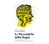 Le Meccaniche della Magia: Come illusionisti e prestigiatori sfruttano i segreti della nostra mente imperfetta