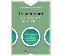 Le Mécénat À L'usage Des Associations - Guide Pratique Pour Réussir Votre Stratégie De Mécénat