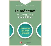 Le Mécénat À L'usage Des Associations - Guide Pratique Pour Réussir Votre Stratégie De Mécénat