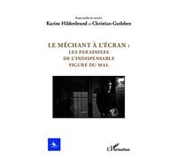 Le méchant à l'écran – les paradoxes de l'indispensable figure du mal – N° 2 (2013) – L'Harmattan