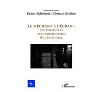 Le méchant à l'écran : Les paradoxes de l'indispensable figure du mal - N° 2 - 2013 - Christian Gutleben - L'harmattan - broché - Etude