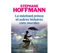 Le Méchant prince et autres histoires sans morales - Stéphane Hoffmann - Albin Michel - broché - Roman