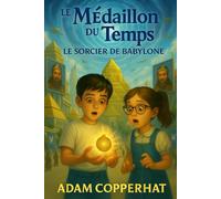 LE MEDAILLON DU TEMPS - Le Sorcier de Babylone: Roman aventure jeunesse voyage dans le temps - Livre enfant 9-13 ans histoire antique