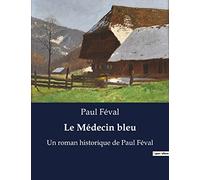 Le Médecin bleu: Quand l'honneur des mousquetaires rencontre l'esprit des poètes