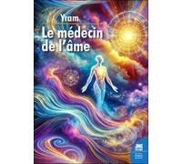 Le Médecin De L'âme - Observations Expérimentales De Douze Années De Dédoublement Conscient Dans Les Mondes Invisibles