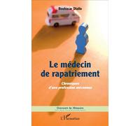 Le médecin de rapatriement Chroniques d'une profession méconnue - Boubacar Diallo - L'harmattan - broché - Récit