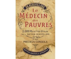 Le Medecin des Pauvres: 2000 remèdes et savoirs de la médecine populaire (Édition Illustrée)