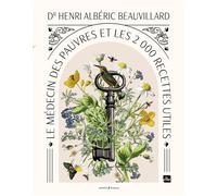 Le médecin des pauvres Et les 2000 recettes utiles - Henri Alberic Beauvillard - La Plage Editeur - cartonné - Guide