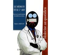 Le Médecin Et Le 7e Art - Essai Sur La Représentation Du Médecin Au Cinéma