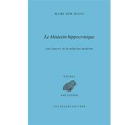 Le médecin hippocratique Aux sources de la médecine moderne - Mame Sow Diouf - Belles Lettres - broché - Essai