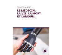 Le médecin, la vie, la mort et l'amour... - Claude Huriet - Du Pantheon Eds - broché - Roman