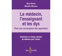Le médecin, l'enseignant et les dys : Pour une convergence des approches : Construire un champs commun de réflexion pour l'action