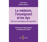 Le Médecin, L'enseignant Et Les Dys : Pour Une Convergence Des Approches - Construire Un Champs Commun De Réflexion Pour L'action