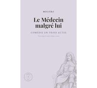 Le Médecin malgré lui: Comédie en trois actes et en prose : édition annotée, préface, notice, lexique et pages réglées pour vos notes