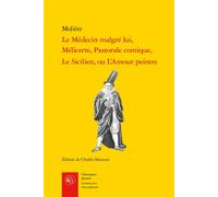 Le Médecin malgré lui, Mélicerte, Pastorale comique, Le Sicilien, ou L'Amour peintre - Molière - Classiques Garnier - broché - Théâtre
