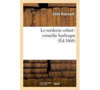 Le Médecin Volant : Comédie Burlesque (Éd.1666)