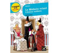 Le Médecin volant. L'Amour médecin de Molière (Poquelin dit). Jean-Baptiste (2012) Poche