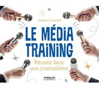 Le média training Réussir face aux journalistes. - Adrian Dearnell - Eyrolles - broché - Etude