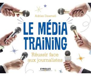 Le média training Réussir face aux journalistes. - Adrian Dearnell - Eyrolles - broché - Etude