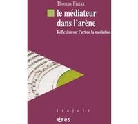 Le médiateur dans l'arène Thomas Fiutak (Auteur)
