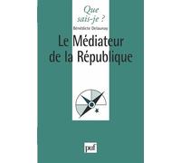 Le Médiateur de la République - Bénédicte Delaunay - Que Sais-Je - Poche - Etude