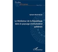Le Médiateur de la République dans le paysage institutionnel gabonais - Sylvain-Ulrich Obame - L'harmattan - broché - Etude