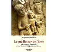 Le médiateur de l'âme Le combat d'une vie pour trouver la paix intérieure - Jacqueline Morineau - Nouvelle Cite - broché - Essai