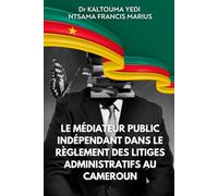 Le médiateur public indépendant dans le règlement des litiges administratifs au Cameroun
