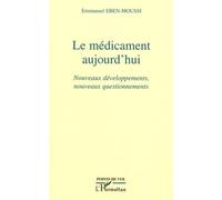 Le médicament aujourd'hui Nouveaux développements, nouveaux questionnements - Emmanuel Eben-Moussi - L'harmattan - broché - Livre