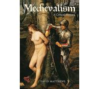 Le médiévalisme - une histoire critique