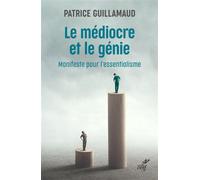 Le médiocre et le génie Manifeste pour l'essentialisme - Patrice Guillamaud - Cerf - broché - Essai