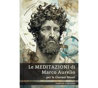Le MEDITAZIONI di Marco Aurelio per le Giovani Menti: Una Guida Condensata alla Saggezza