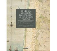 Le Médoc, Arcachon, Les Landes Et Le Pays Basque Vers 1700 - Cartes, Plans Et Mémoires De Claude Masse, Ingénieur Du Roi
