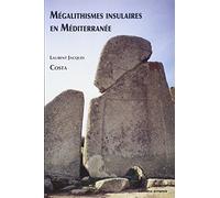 Le Mégalithisme insulaire en Méditerranée: Dolmens et menhirs des baléares, de la Sardaigne et de la Corse