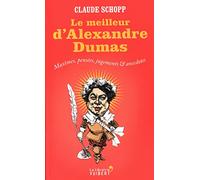 Le Meilleur d'Alexandre Dumas: Maximes, pensées, jugements & anecdotes