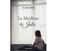 Le Meilleur de Julie - Sylvain Fournier - Libres d'écrire - broché - Biographie