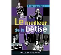 Le Meilleur de la bêtise - Sébastien Bailly - Mille Et Une Nuits - Poche - Anthologie