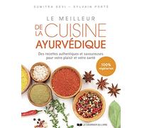 Le meilleur de la cuisine ayurvédique - Des recettes authentiques et savoureuses pour votre plaisir