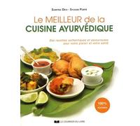 Le Meilleur De La Cuisine Ayurvédique - Des Recettes Authentiques Et Savoureuses Pour Votre Plaisir Et Votre Santé