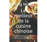 Le meilleur de la cuisine chinoise: Des formules savoureuses et peu utilisées. Pour débutants et avancés et tout type de régime