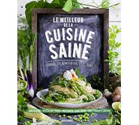 Le meilleur de la cuisine saine: Changer son alimentation, c'est facile