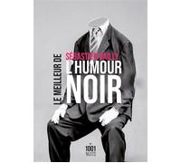 Le Meilleur de l'humour noir - Sébastien Bailly - Mille Et Une Nuits - Poche - Anthologie