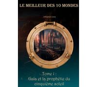 Le meilleur des 10 mondes: Tome 1 : Gaïa et la prophétie du cinquième soleil