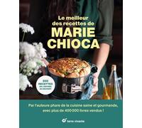 Le meilleur des recettes de Marie Chioca 200 recettes de l'entrée au dessert - Marie Chioca - Terre Vivante - broché - Guide