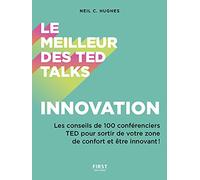 Le meilleur des TED talks - Innovation : Les conseils de 100 conférenciers TED pour sortir de votre zone de confort et être innovant !: Les conseils ... de votre zone de confort et être innovant !