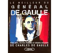 Le meilleur du Général de Gaulle - Bons mots, petites phrases et grands discours
